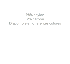 &nbsp;98% naylon 2% carbón Disponible en diferentes colores 