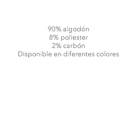  90% algodón 8% poliester 2% carbón Disponible en diferentes colores 