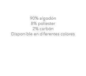 &nbsp;90% algodón 8% poliester 2% carbón Disponible en diferentes colores 